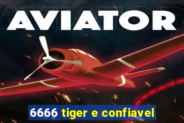 6666 tiger e confiavel